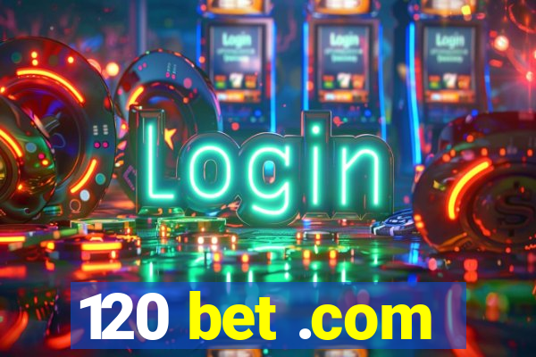 120 bet .com